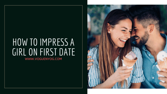 How To Impress A Girl In First Date | Best Tips For First Date