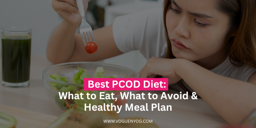 Best PCOD Diet: What to Eat, What to Avoid & Healthy Meal Plan