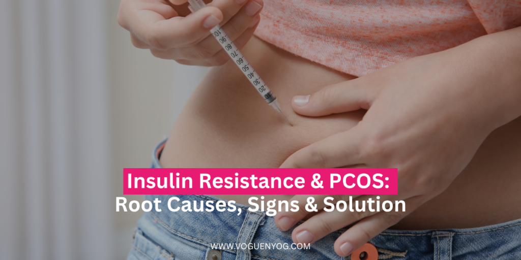 Insulin Resistance & PCOS: Root Causes, Signs & Solution